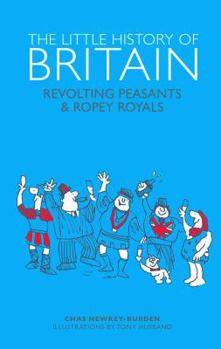 Hardcover Little History of Britain: Revolting Peasants, Frilly Nobility & Ropey Royals Book