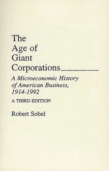 Paperback The Age of Giant Corporations: A Microeconomic History of American Business, 1914â "1992 Book