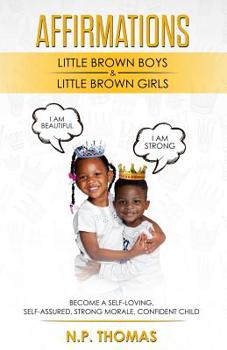 Paperback Affirmations for Little Brown Boys & Little Brown Girls: Growing up my mother always affirmed how much of a smart, beautiful, and loving girl I was, e Book