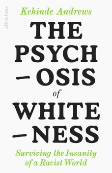 Hardcover The Psychosis of Whiteness: Surviving the Insanity of a Racist World Book