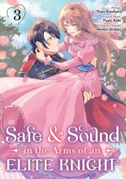 Safe & Sound in the Arms of an Elite Knight: Volume 3 (Manga)