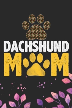Dachshund Mom: Cool Dachshund Dog Journal Notebook - Dachshund Puppy Lover Gifts – Funny Dachshund Dog Notebook - Dachshund Owner Gifts – Dachshund Dad & Mom Gifts. 6 x 9 in 120 pages