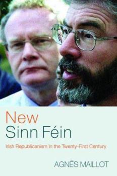 New Sinn Fein: Irish Republicanism in the Twenty-First Century