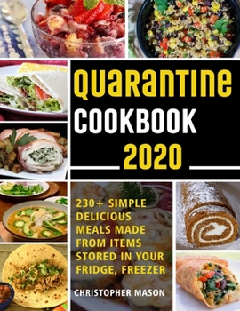 Paperback Quarantine Cookbook - 230+ Recipe, Simple, Delicious, Meals Made From items Stored in your Fridge, Freezer: Unique And Tasty Meals You Can Make At Hom Book