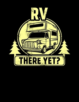 RV There Yet?: RV There Yet Funny Camping Blank Sketchbook to Draw and Paint (110 Empty Pages, 8.5" x 11")