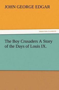 Paperback The Boy Crusaders A Story of the Days of Louis IX. Book