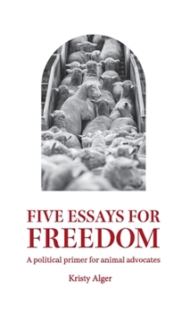 Paperback Five Essays for Freedom: A political primer for animal advocates Book