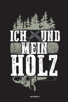 Paperback Ich und mein Holz - Notizbuch: F?r Holzf?ller, Holzliebhaber - Notizbuch Tagebuch ... - Holzf?ller, Waldarbeiter & F?rster Geschenk Holz Wald Motors? [German] Book