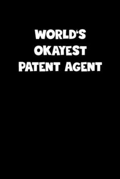 Paperback World's Okayest Patent Agent Notebook - Patent Agent Diary - Patent Agent Journal - Funny Gift for Patent Agent: Medium College-Ruled Journey Diary, 1 Book