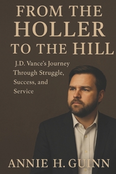 Paperback From the Holler to the Hill: J.D. Vance's Journey Through Struggle, Success, and Service Book