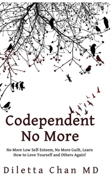 Hardcover Codependent No More: No More Low Self-Esteem, No More Guilt, Learn How to Love Yourself and Others Again! Book