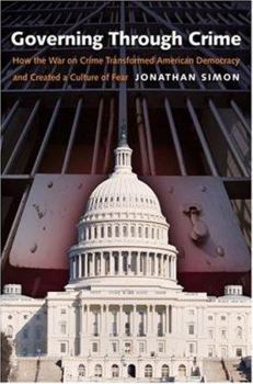 Hardcover Governing Through Crime: How the War on Crime Transformed American Democracy and Created a Culture of Fear Book