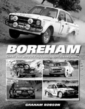 Boreham: The 40-year Story of Ford's Motorsport Dream Factory