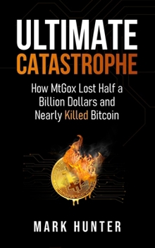 Hardcover Ultimate Catastrophe: How MtGox Lost Half a Billion Dollars and Nearly Killed Bitcoin Book