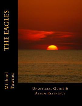 Paperback The Eagles: Unofficial Guide & Album Reference Book