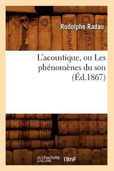 Paperback L'Acoustique, Ou Les Phénomènes Du Son (Éd.1867) [French] Book