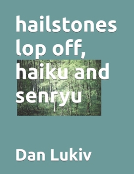 Paperback hailstones lop off, haiku and senryu Book