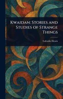 Hardcover Kwaidan: Stories and Studies of Strange Things Book