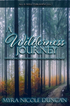 Paperback A Wilderness Journey: Embracing It, Surviving It, and Elevating from It Book