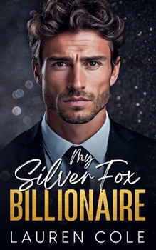 My Silver Fox Billionaire: An Age-Gap, Enemies To Lovers Romance (Bossy Billionaire's Club - Steamy Workplace Romances)