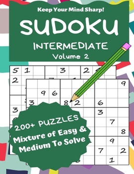 Paperback Sudoku Intermediate Volume 2: 200+ Puzzles Mixture of Easy & Medium to Solve - Keep Your Mind Sharp! [Large Print] Book
