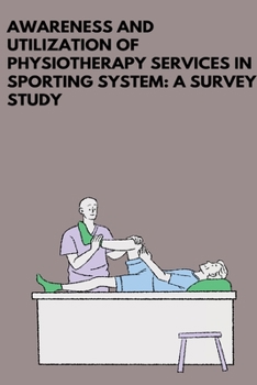 Paperback Awareness and Utilization of Physiotherapy Services in Indian Sporting System Book