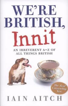 Hardcover We're British, Innit: An Irreverent A-Z of All Things British Book