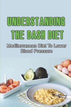 Paperback Understanding The Dash Diet: Mediterranean Diet To Lower Blood Pressure Book