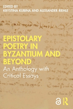 Paperback Epistolary Poetry in Byzantium and Beyond: An Anthology with Critical Essays Book