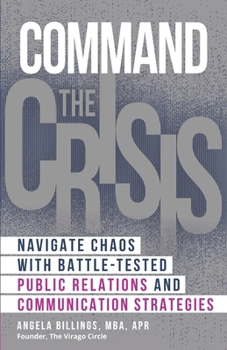 Paperback Command the Crisis: Navigate Chaos with Battle-Tested Public Relations and Communication Strategies Book
