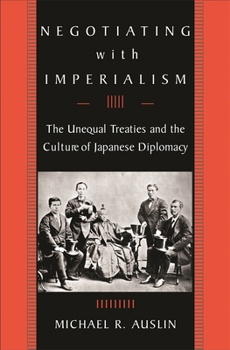 Paperback Negotiating with Imperialism: The Unequal Treaties and the Culture of Japanese Diplomacy Book