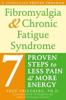 Paperback Fibromyalgia and Chronic Fatigue Syndrome: Seven Proven Steps to Less Pain and More Energy Book