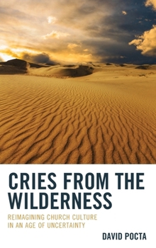 Hardcover Cries from the Wilderness: Reimagining Church Culture in an Age of Uncertainty Book