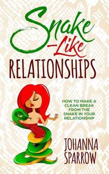 Paperback Snake-Like Relationships: How to Make a Clean Break from the Snake in Your Relationship Book