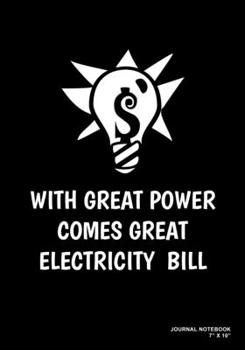 With Great Power Comes Great Electricity Bill: Journal, Notebook, Or Diary  | 120 Blank Lined Pages | 7" X 10" | Matte Finished Soft Cover