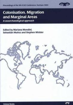 Colonisation, Migration, and Marginal Areas: A Zooarchaeological Approach - Book  of the Proceedings of the 9th ICAZ Conference, Durham 2002