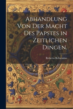 Paperback Abhandlung von der Macht des Papstes in zeitlichen Dingen. [German] Book