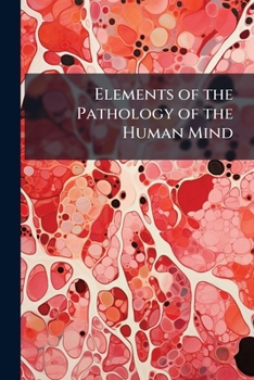 Paperback Elements of the Pathology of the Human Mind Book