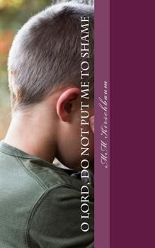Paperback O Lord, Do Not Put Me To Shame: Our Frantic Search For Hope Book