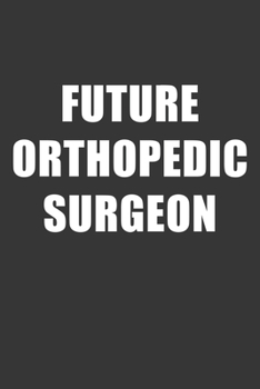 Paperback Future Orthopedic Surgeon Notebook: Lined Journal, 120 Pages, 6 x 9, Affordable Gift For Student, Future Dream Job Journal Matte Finish Book