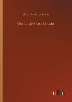 Our Little Swiss Cousin - Book  of the Our Little Cousin