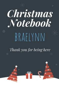 Paperback Christmas Notebook: Braelynn - Thank you for being here - Beautiful Christmas Gift For Women Girlfriend Wife Mom Bride Fiancee Grandma Gra Book