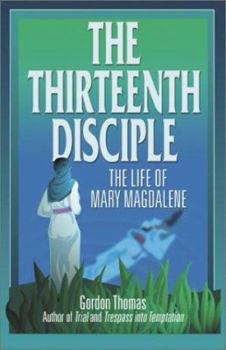 Paperback The Thirteenth Disciple: The Life of Mary Magdalene Book