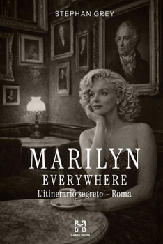 Marilyn Everywhere: L'itinerario segreto - Roma (Hanse Media - Press Series)