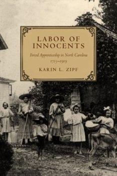 Hardcover Labor of Innocents: Forced Apprenticeship in North Carolina, 1715--1919 Book