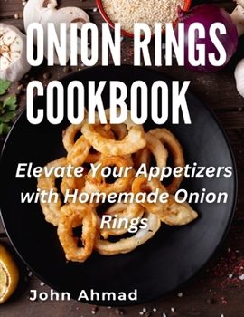Paperback Onion Rings Cookbook: Elevate Your Appetizers with Homemade Onion Rings Book
