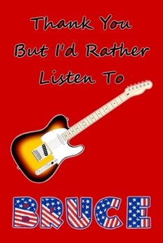 Paperback Thank You But I'd Rather Listen To Bruce: 110 Lined Bruce Springsteen Notebook, Fan Book, Lyrics Songs Journal, Diary, Calendar 2020, Planner, Organiz Book