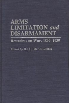 Hardcover Arms Limitation and Disarmament: Restraints on War, 1899-1939 Book