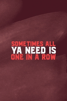 Sometimes All Ya Need Is One In A Row: All Purpose 6x9 Blank Lined Notebook Journal Way Better Than A Card Trendy Unique Gift Red Texture Rowing