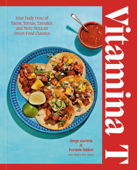 Hardcover Vitamina T: Your Daily Dose of Tacos, Tortas, Tamales, and More Mexican Street Food Classics Book